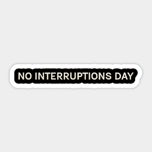 No Interruptions Day On This Day Perfect Day Sticker